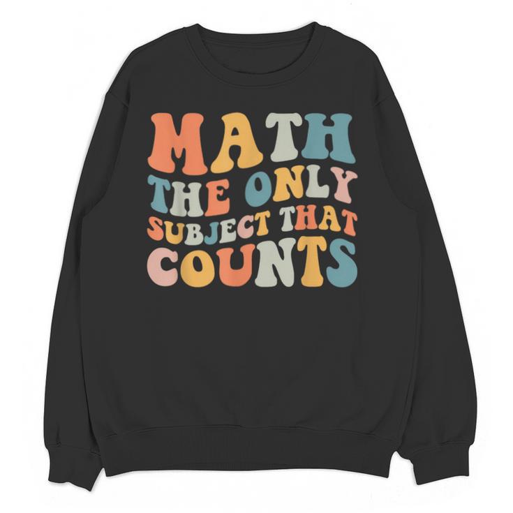 Groovy Math Is The Only Subject That Counts Math Teacher For Men Women Girls Kids Unisex Sweatshirt