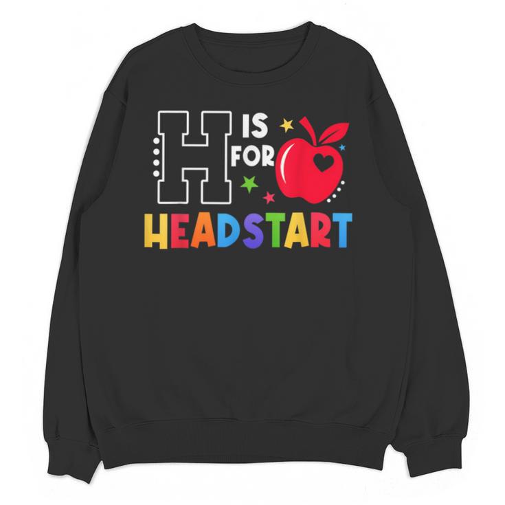 H Is For Head Start Teacher First Day Of School Tee Unisex Sweatshirt