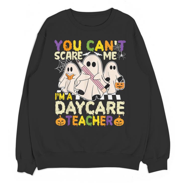 Halloween You Can't Scare Me I'm a Daycare Teacher Ghost Unisex Sweatshirt