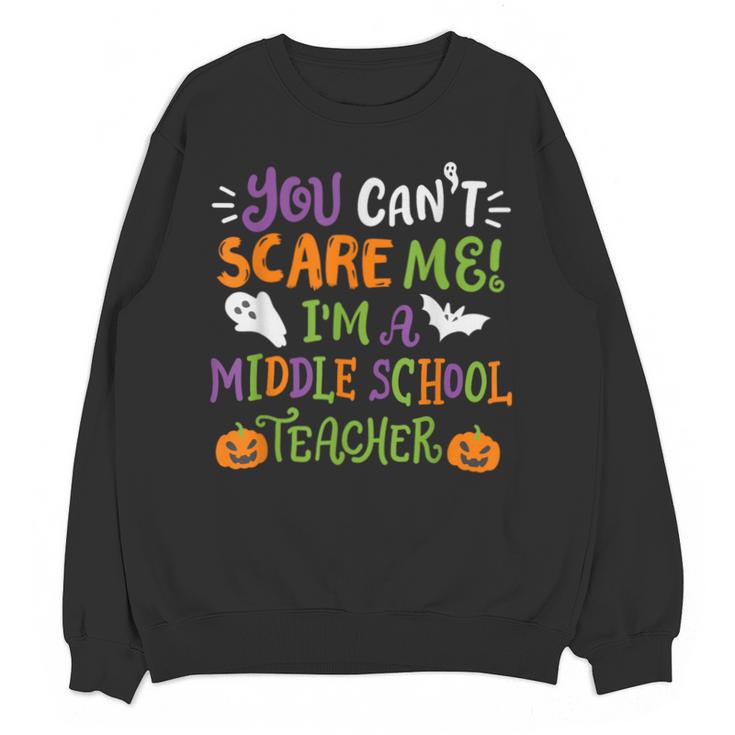 Halloween You Cant Scare Me Im A Middle School Teacher Unisex Sweatshirt