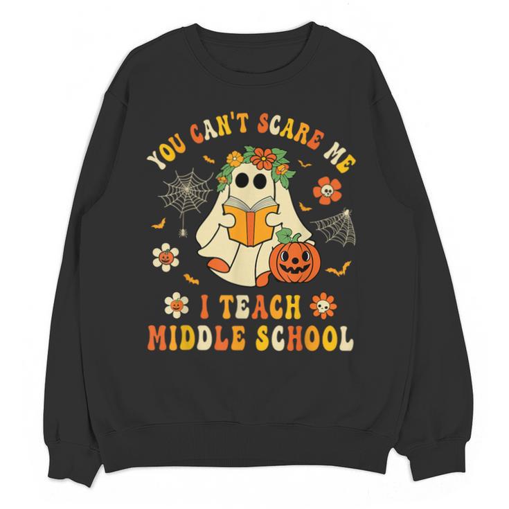 Halloween You Can't Scare Me I Teach Middle School Teacher Unisex Sweatshirt