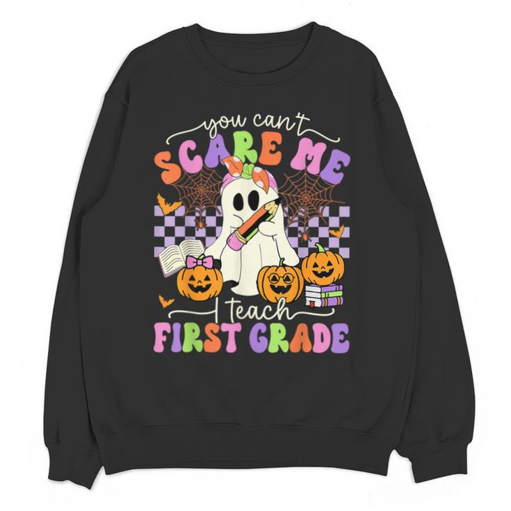 Halloween Teacher You Can't Scare Me I Teach First Grade Unisex Sweatshirt