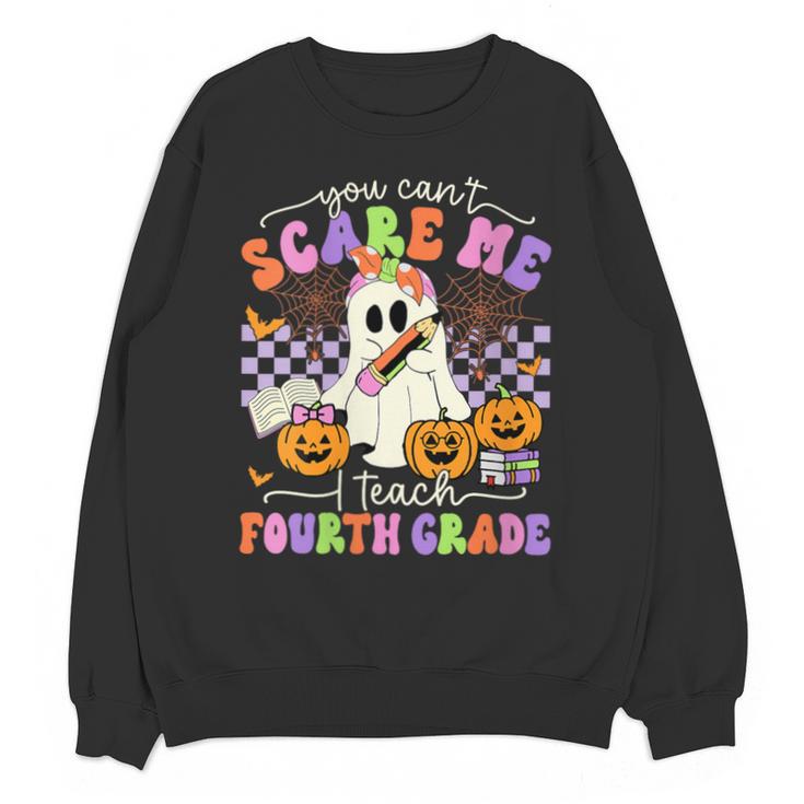 Halloween Teacher You Can't Scare Me I Teach Fourth Grade Unisex Sweatshirt