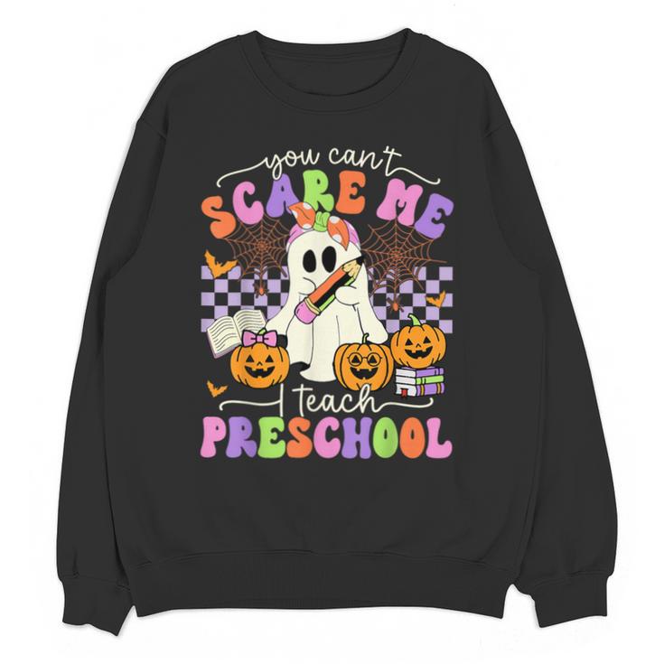 Halloween Teacher You Can't Scare Me I Teach Preschool Unisex Sweatshirt
