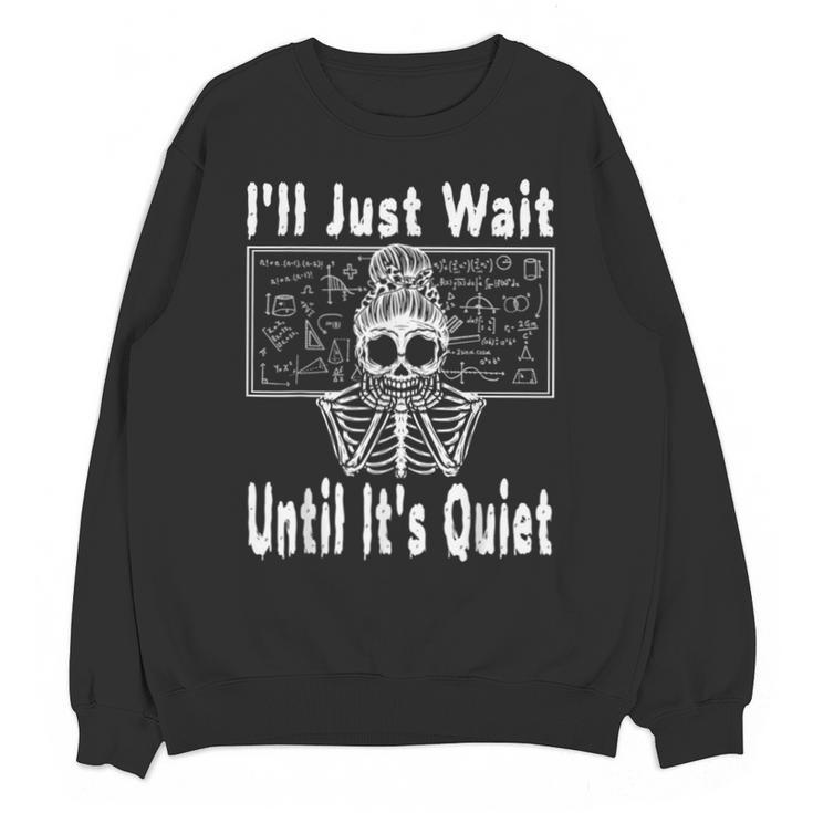Halloween Teacher Math I'Ll Just Wait Until It's Quiet Unisex Sweatshirt