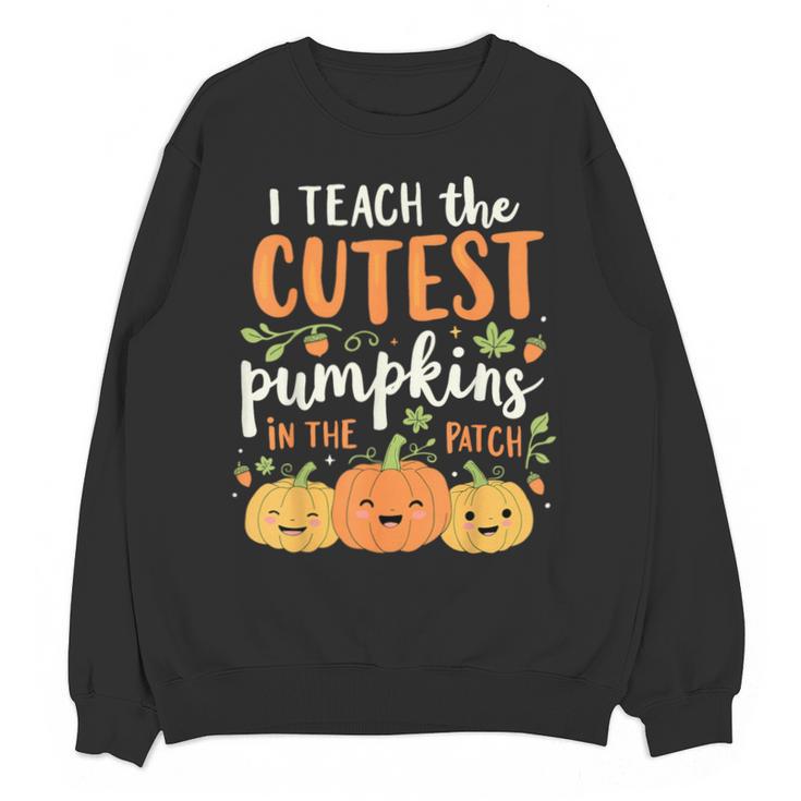 Halloween Teacher I Teach The Cutest Pumpkins In The Patch Unisex Sweatshirt