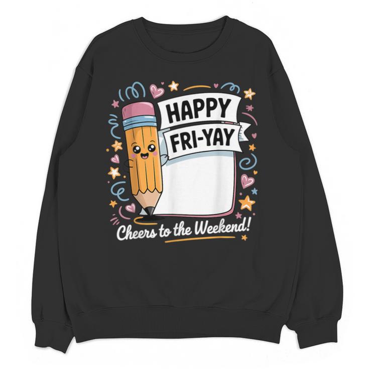 Happy Fri-Yay Teacher Fry Yay Friday Weekend Unisex Sweatshirt
