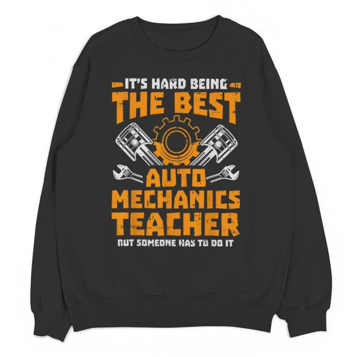 Hard Being The Best Auto Mechanics Teacher For Men Women Kids Unisex Sweatshirt