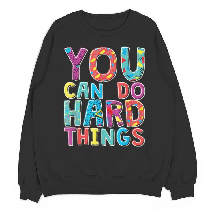 You Can Do Hard Things School Student Teachers Unisex Sweatshirt