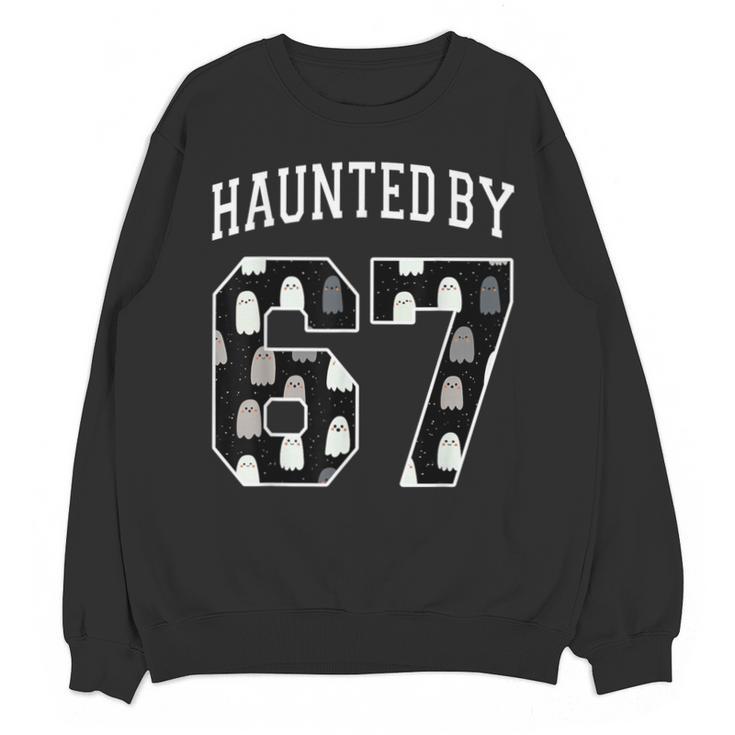 Haunted By 6 7 67 Six Seven Halloween Teacher Mom Unisex Sweatshirt