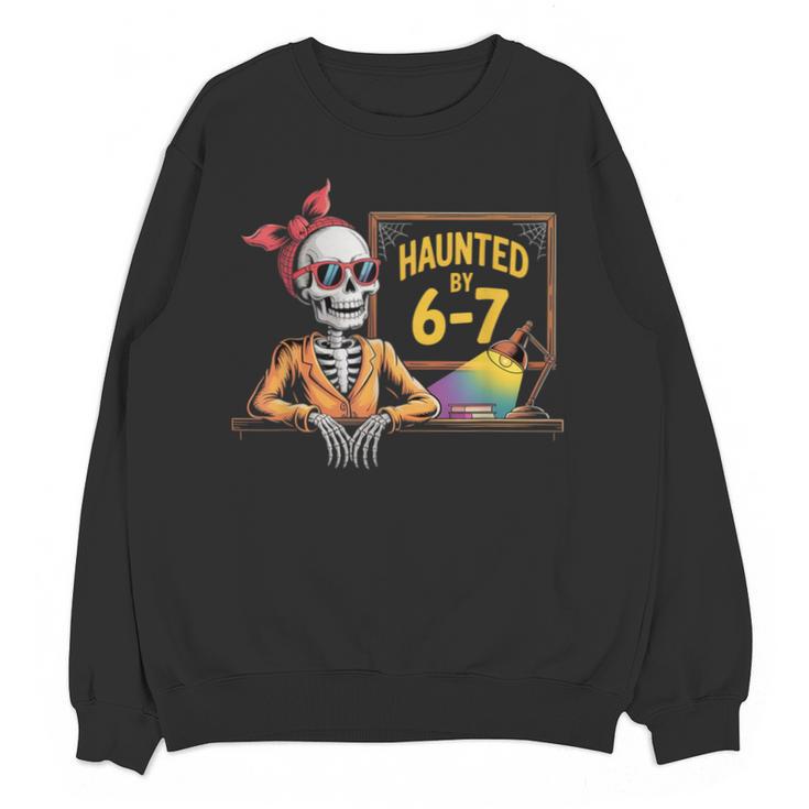 Haunted By 6-7 Teacher Halloween 67 Unisex Sweatshirt