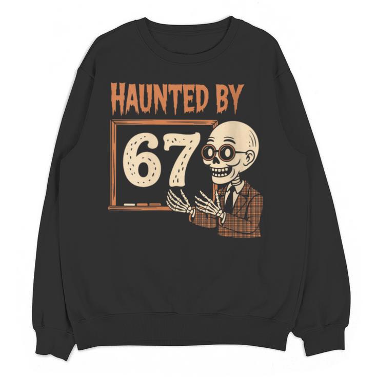 Haunted By 67 Halloween 67 Meme Six Seven Teacher Unisex Sweatshirt