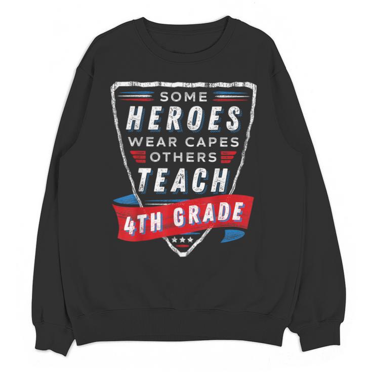 Some Heroes Wear Capes Others Teach 4th Grade Teacher Men Women Kids Unisex Sweatshirt