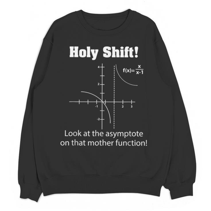 Holy Shift Look At The Asymptote Math Teacher Science Unisex Sweatshirt