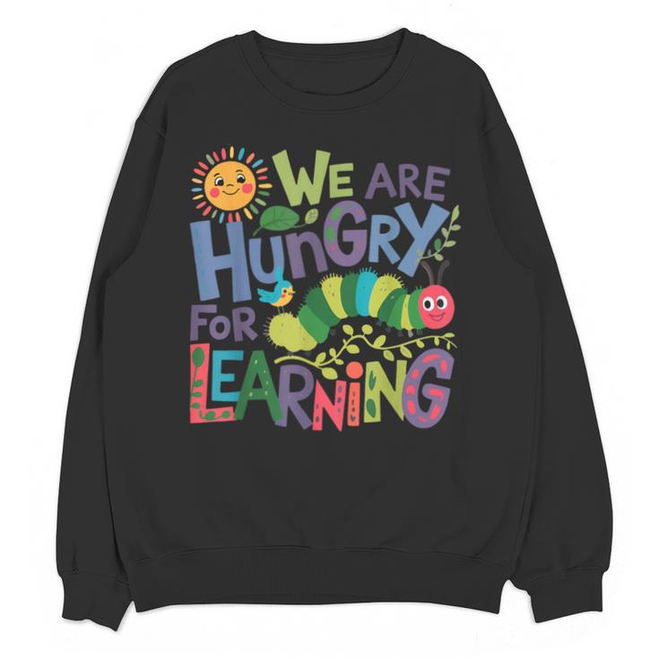 We Are Hungry For Learning Teacher Life Back To School Unisex Sweatshirt