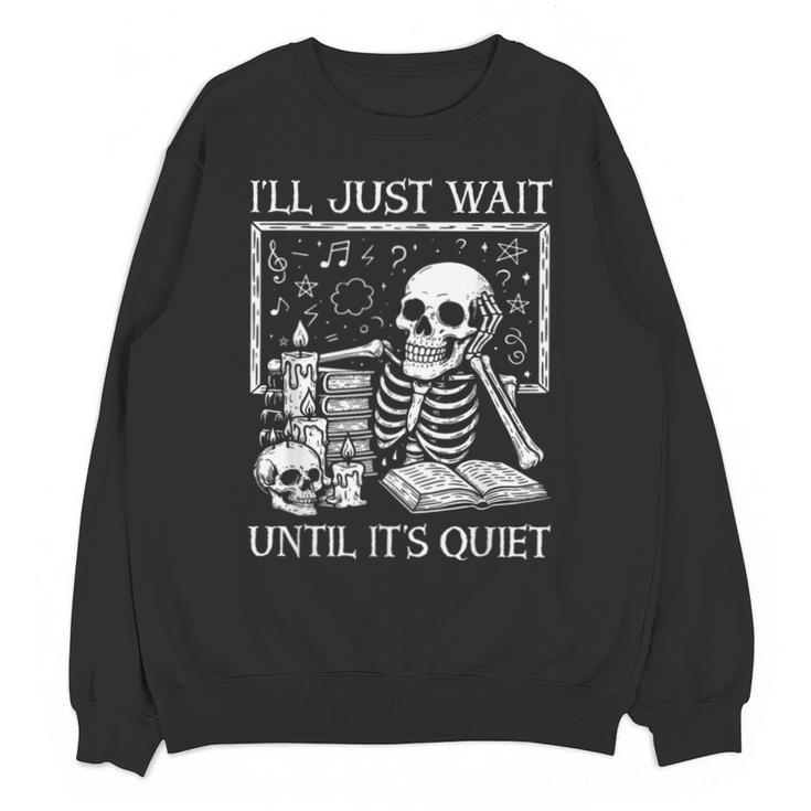 I'Ll Just Wait Until It's Quiet Skeleton Halloween Teacher Unisex Sweatshirt