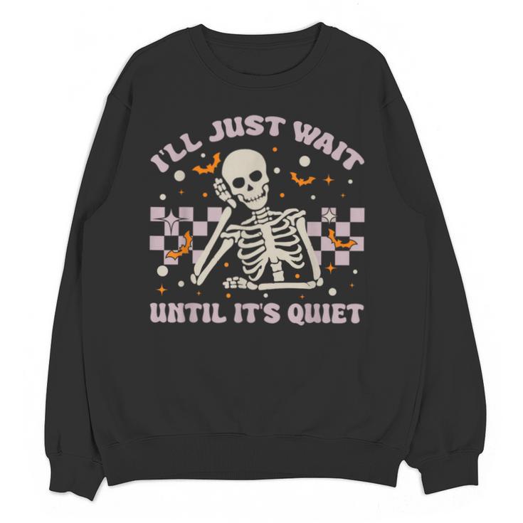 I'Ll Just Wait Until It's Quiet Skeleton Teacher Unisex Sweatshirt