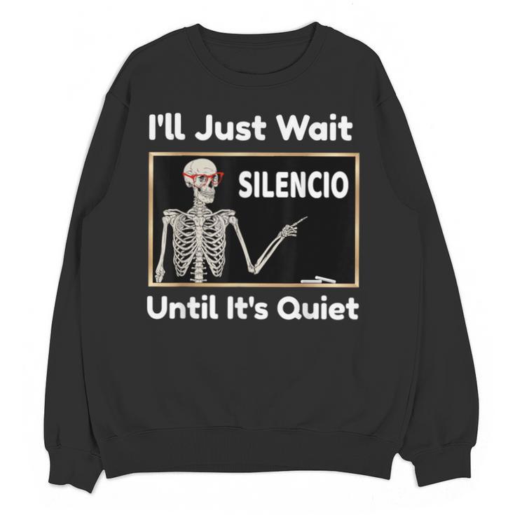I'Ll Just Wait Until It's Quiet Spanish Teacher Halloween Men Women Kids Unisex Sweatshirt