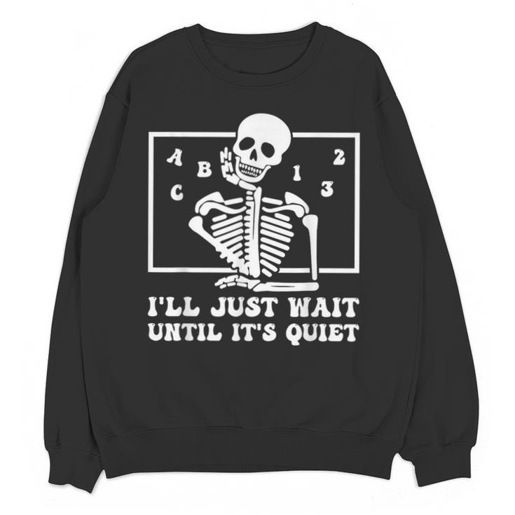 I'Ll Just Wait Until It's Quiet Teacher Men Women Unisex Sweatshirt
