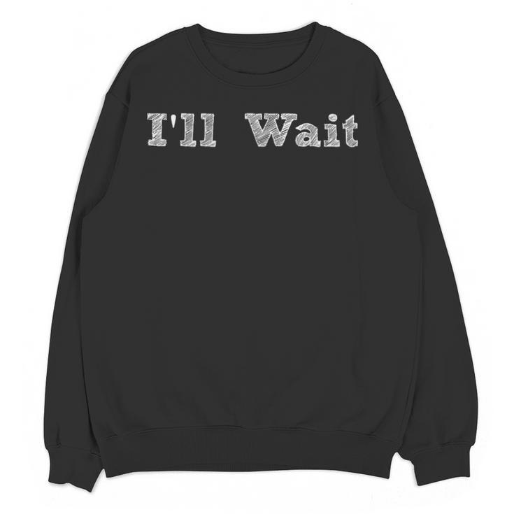 I'Ll Wait Teacher School Shirt Unisex Sweatshirt
