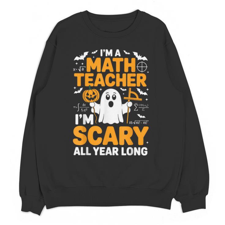 I'm A Math Teacher I'm Scary All Year Long Spooky Halloween Unisex Sweatshirt