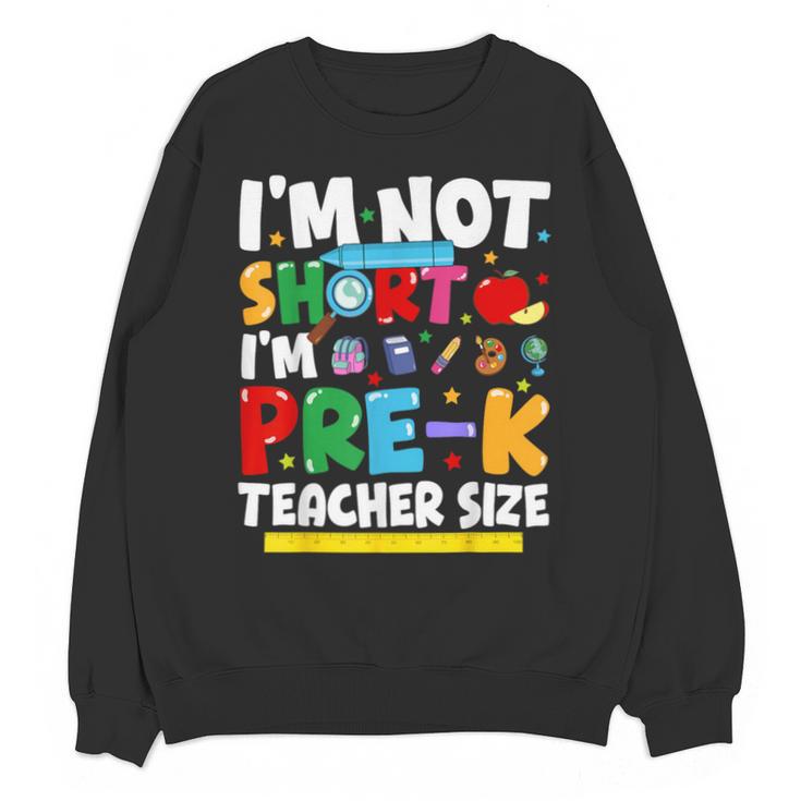 I'm Not Short I'm Pre-K Teacher Size Back To School Teacher Unisex Sweatshirt