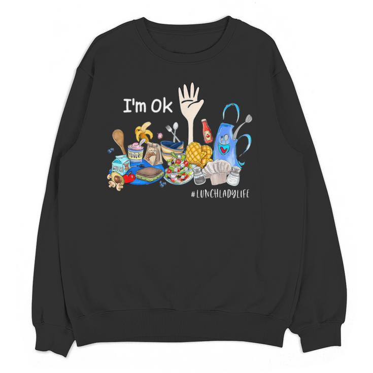 I'm Ok Lunch Lady Life Cafeteria Crew Teacher Women Unisex Sweatshirt