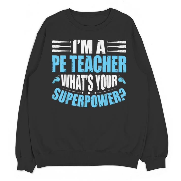 I'm A PE Teacher What's Your Superpower Physical Education Unisex Sweatshirt