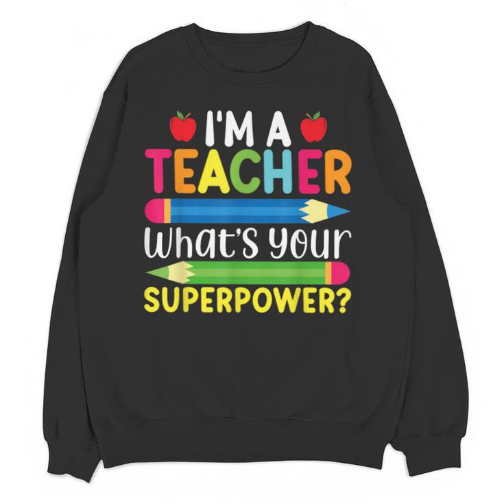 I'm A Teacher What's Your Superpower Back To School Unisex Sweatshirt