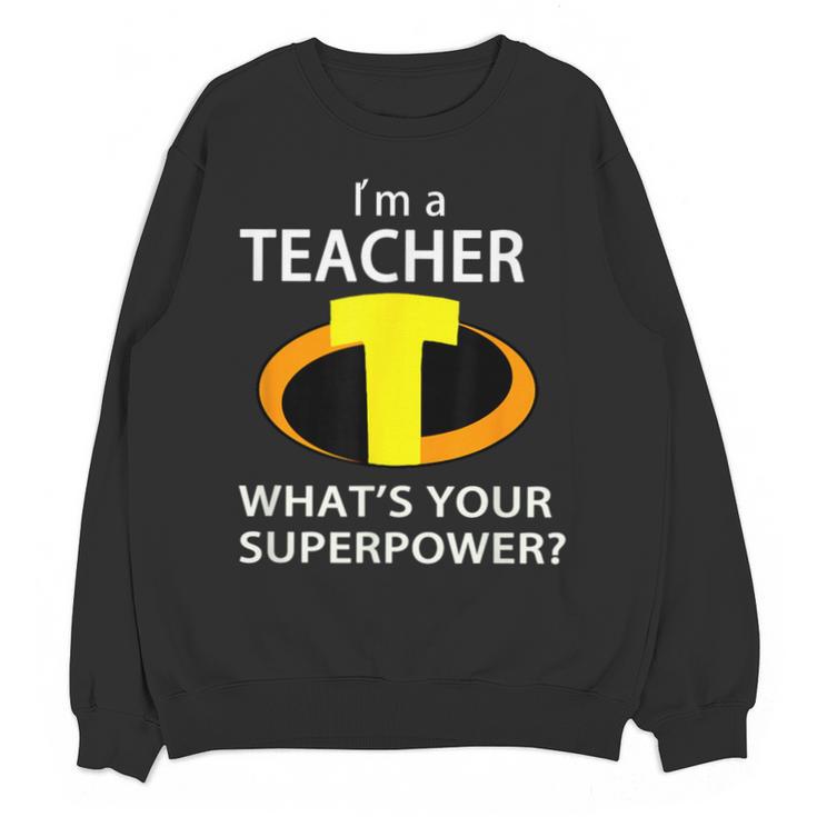 I'm a Teacher What's Your Superpower Teacher Unisex Sweatshirt