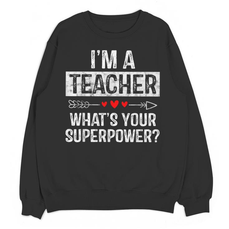 I'm A Teacher What's Your Superpower Unisex Sweatshirt