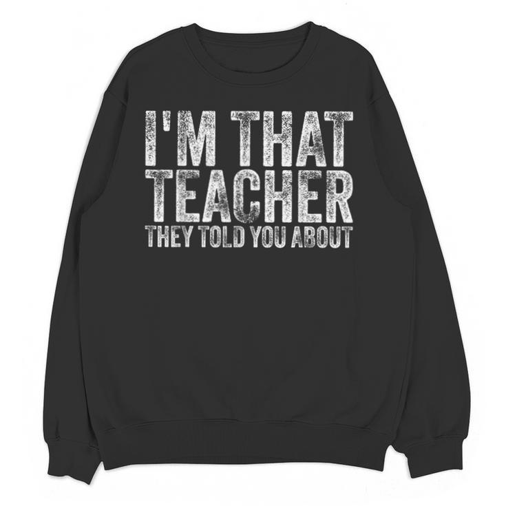 I'm That Teacher They Told You About Back To School For Men Women Unisex Sweatshirt