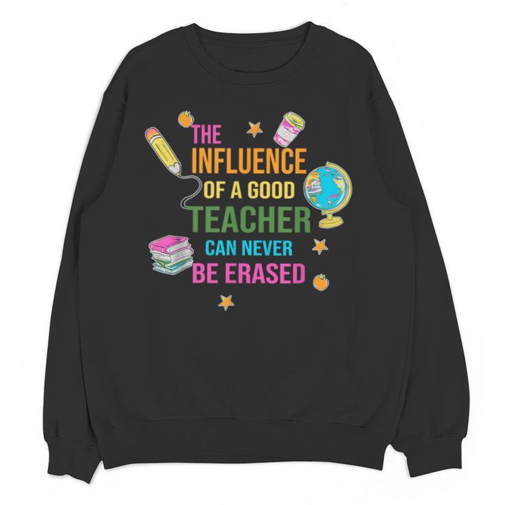 The Influence Of A Good Teacher Can Never Be Erased Quote Unisex Sweatshirt