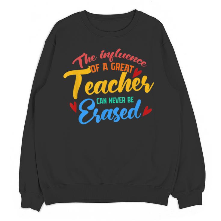 The Influence Of Great Teacher Can Never Be Erased School For Men Women Unisex Sweatshirt