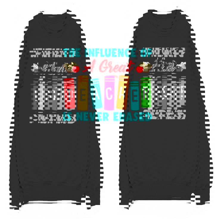 THE INFLUENCE OF A GREAT TEACHER IS NEVER ERASED Teaching For Men Women Girls Kids Unisex Sweatshirt, trending gift