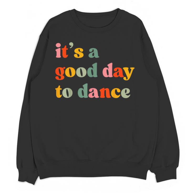 It's A Good Day To Dance Dance Teacher Dancing Dancer Unisex Sweatshirt