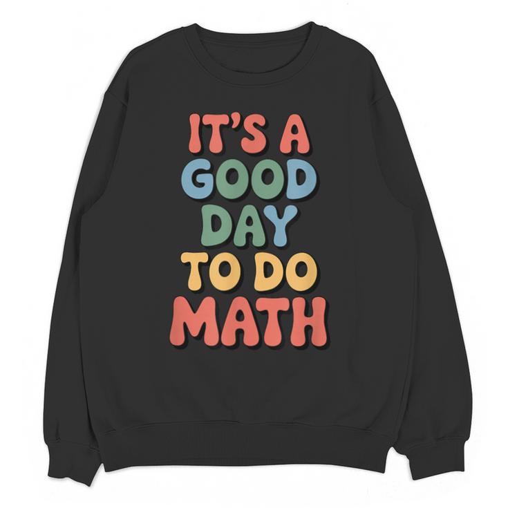 It's A Good Day To Do Math Retro Math Teacher Student Unisex Sweatshirt