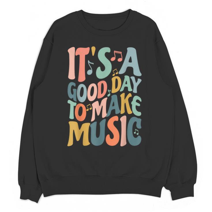 It's A Good Day To Make Music Musician Band Music Teacher Unisex Sweatshirt