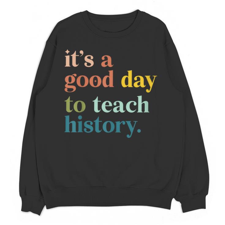 It's A Good Day To Teach History Teacher Men Women Unisex Sweatshirt