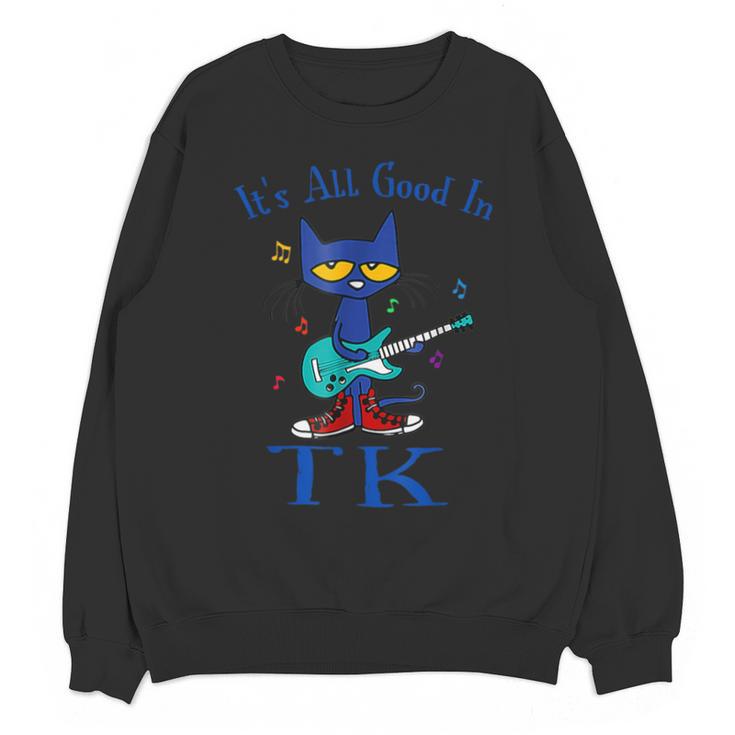 Its All Good In TK Cat Transitional Kindergarten Teacher Kid Unisex Sweatshirt