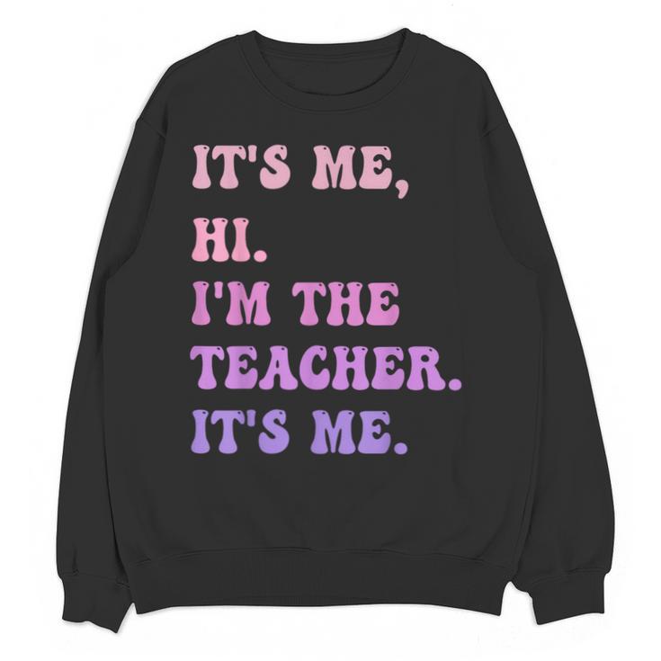 It's Me Hi I'm The TEACHER It's Me Teacher Educator Unisex Sweatshirt