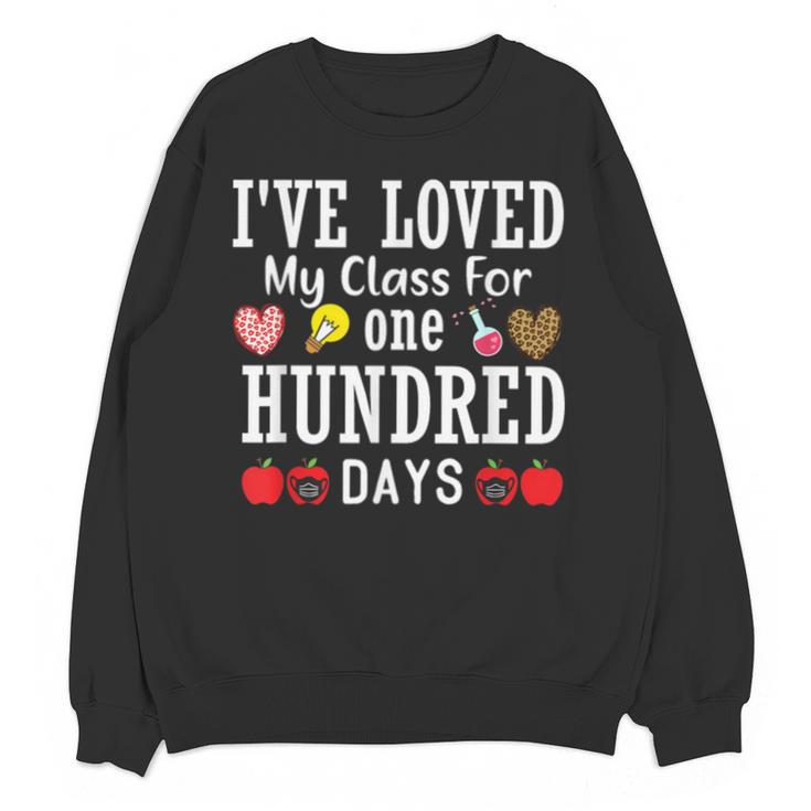 I'Ve Loved My Class For 100 Days Of School 100th Day Teacher Unisex Sweatshirt