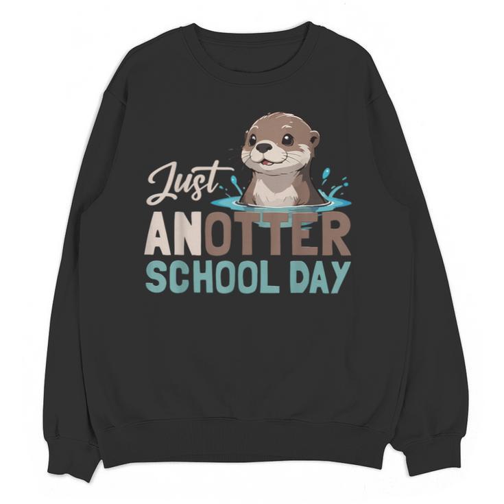 Just Anotter School Day Cute Otter Lover Teacher Student Unisex Sweatshirt
