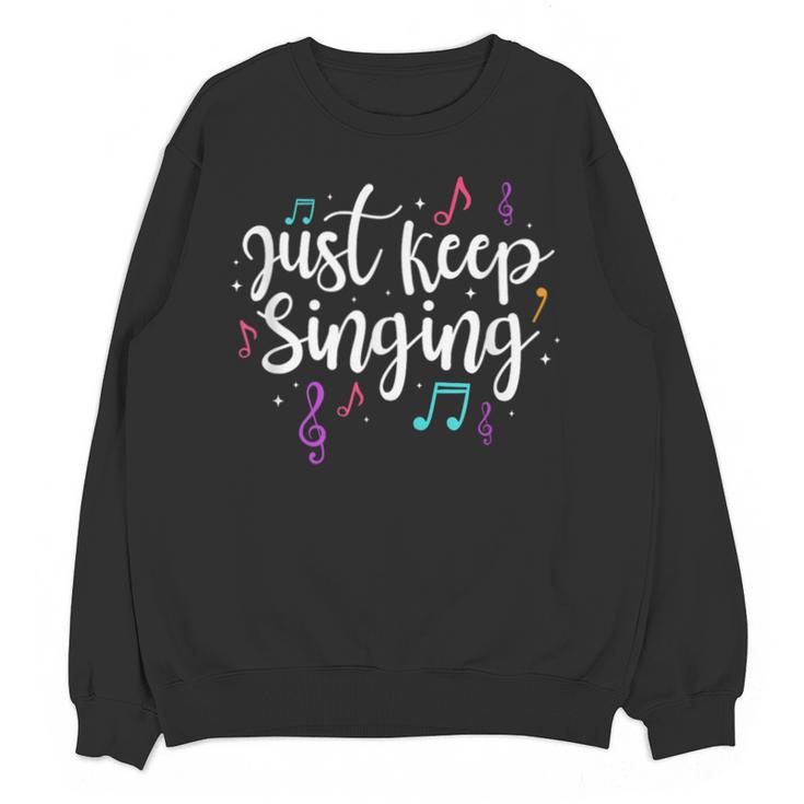 Just Keep Singing Singer Music Teacher Motivational Unisex Sweatshirt