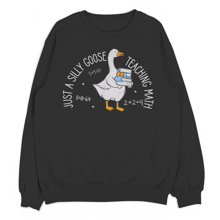 Just A Silly Goose Teaching Math Teacher Back To School Unisex Sweatshirt
