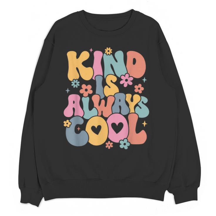 Kind Is Always Cool Groovy Teacher Be Kind Kindness Matters Unisex Sweatshirt