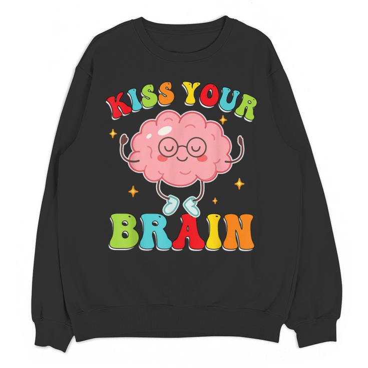Kiss Your Brain Calm Mindset Teacher Kids Boys Girls Women Unisex Sweatshirt