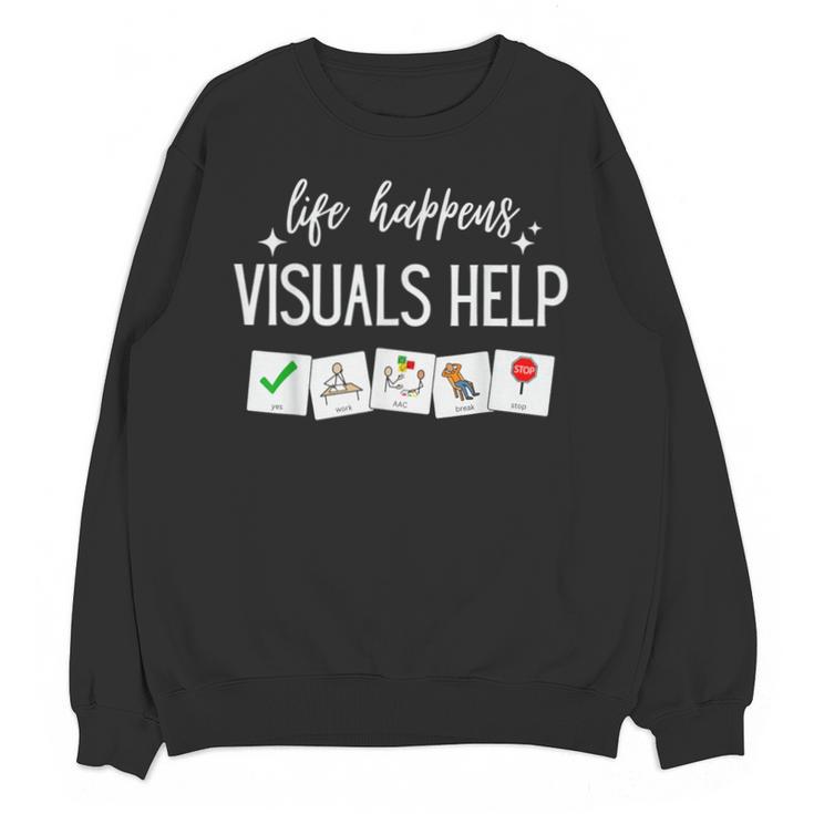 Life Happens Visuals Help Special Education Teacher Aide Men Women Unisex Sweatshirt