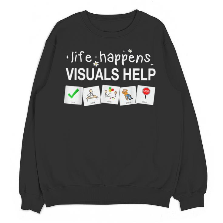 Life Happens Visuals Help Special Education Teacher Aide Unisex Sweatshirt