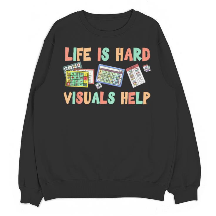 Life Is Hard Visuals Help Special Education SPED Teacher Unisex Sweatshirt